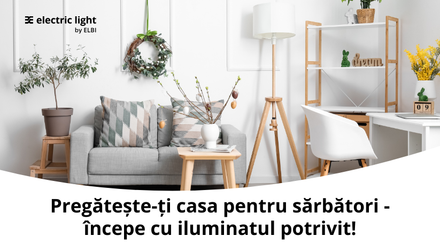 Pregătește-ți casa pentru sărbători - începe cu iluminatul potrivit! 